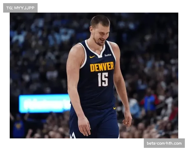 约基奇在场与不在场数据差异显著,掘金替补深度补强效果初显 约基奇在场与不在场数据差异显著,掘金替补深度补强效果初显